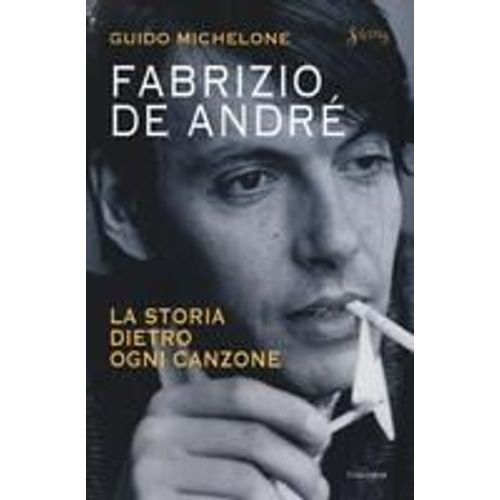 Fabrizio De André. La Storia Dietro Ogni Canzone