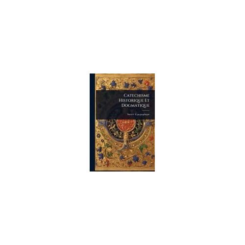 Catechisme Historique Et Dogmatique