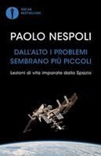 Dall'alto I Problemi Sembrano Più Piccoli. Lezioni Di Vita Imparate Dallo Spazio