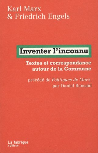 Inventer L'inconnu - Textes Et Correspondance Autour De La Commune Précédé De Politiques De Marx Par Daniel Bensaïd