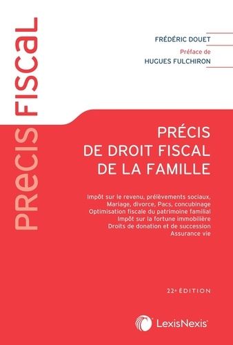 Précis De Droit Fiscal De La Famille - Impôt Sur Le Revenu, Prélèvements Sociaux, Mariage, Divorce, Pacs, Concubinage, Optimisation Fiscale Du Patrimoine Familial, Ifi, Droits De Donation Et...