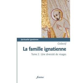 La Famille Ignatienne - Tome 2, Une Diversité De Visages