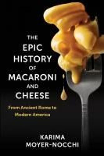 The Epic History Of Macaroni And Cheese