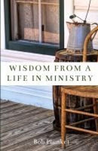 Wisdom From A Life In Ministry