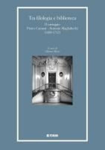 Tra Filologia E Biblioteca. Il Carteggio Pietro Canneti - Antonio Magliabechi (1688-1712)