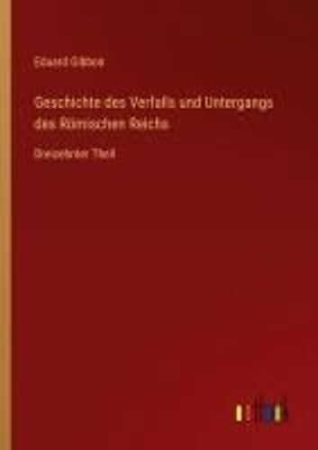 Geschichte Des Verfalls Und Untergangs Des Römischen Reichs