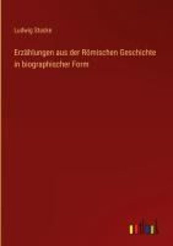 Erzählungen Aus Der Römischen Geschichte In Biographischer Form