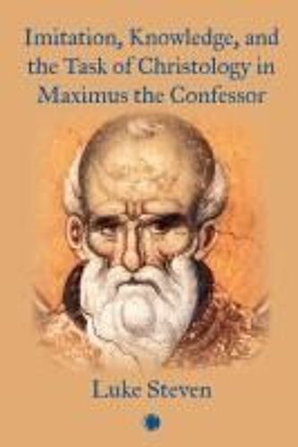 Imitation, Knowledge, And The Task Of Christology In Maximus The Confessor
