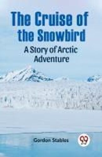 The Cruise Of The Snowbird A Story Of Arctic Adventure
