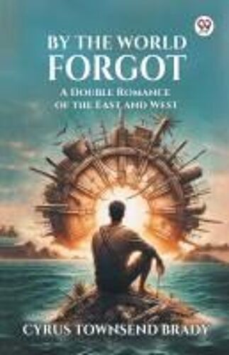 By The World Forgot A Double Romance Of The East And West