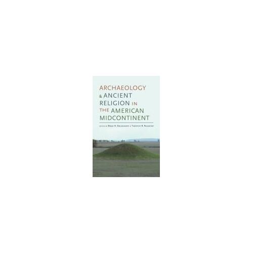 Archaeology And Ancient Religion In The American Midcontinent