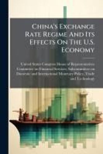 China's Exchange Rate Regime And Its Effects On The U.S. Economy