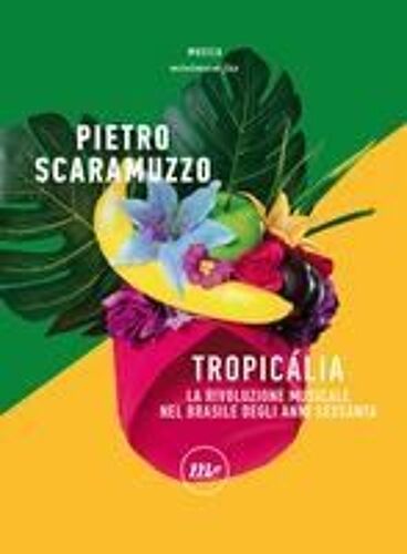 Tropicália. La Rivoluzione Musicale Nel Brasile Degli Anni Sessanta