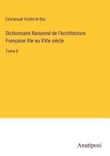 Dictionnaire Raisonné De L'architecture Française Xie Au Xvie Siècle