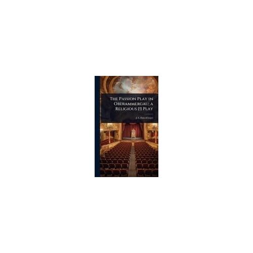 The Passion Play In Oberammergau; A Religious [!] Play
