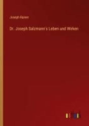 Dr. Joseph Salzmann's Leben Und Wirken