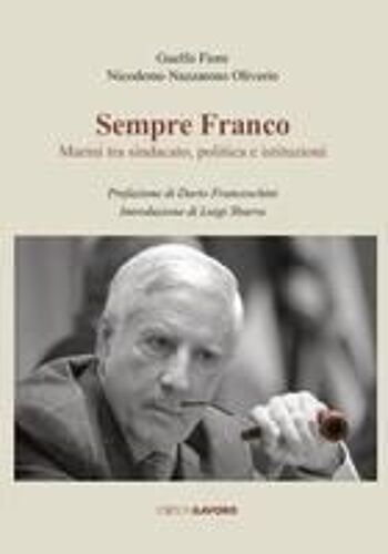 Sempre Franco. Marini Tra Sindacato, Politica E Istituzioni