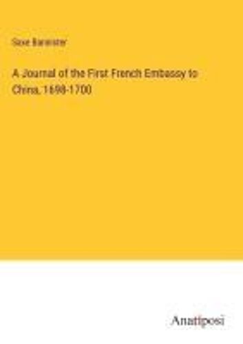 A Journal Of The First French Embassy To China, 1698-1700