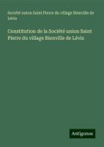 Constitution De La Société Union Saint Pierre Du Village Bienville De Lévis