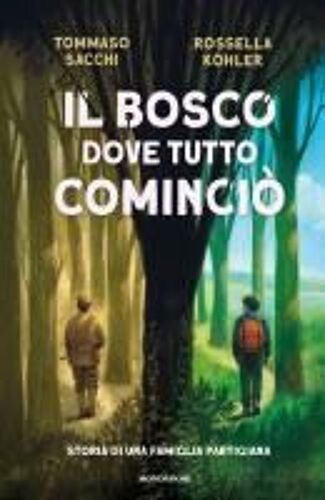 Il Bosco Dove Tutto Cominciò. Storia Di Una Famiglia Partigiana