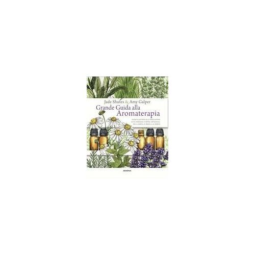Grande Guida Alla Aromaterapia. Guida Illustrata Alla Miscelazione Di Oli Essenziali E Rimedi Artigianali Per Il Corpo, La Mente, E Lo Spirito