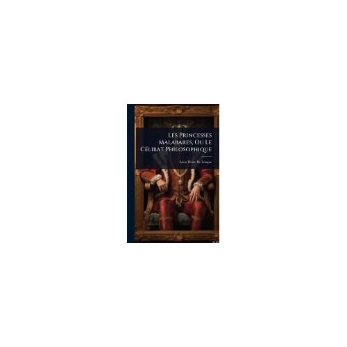 Les Princesses Malabares, Ou Le Cã(C)Libat Philosophique