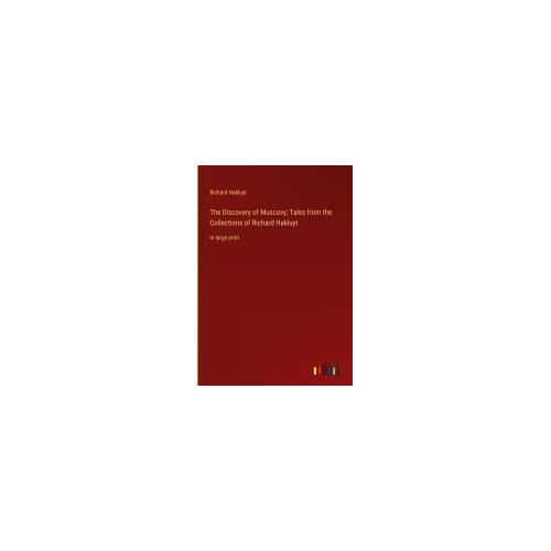 The Discovery Of Muscovy; Tales From The Collections Of Richard Hakluyt