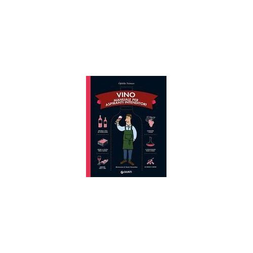 Vino. Manuale Per Aspiranti Intenditori