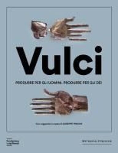 Vulci. Produrre Per Gli Uomini. Produrre Per Gli Dèi. Catalogo Della Mostra (Milano, 20 Marzo-4 Agosto 2024)