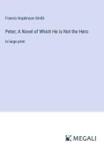 Peter; A Novel Of Which He Is Not The Hero