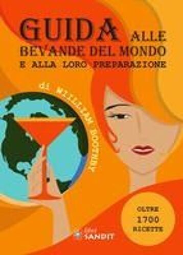 Guida Alle Bevande Del Mondo E Alla Loro Preparazione. Oltre 1700 Ricette