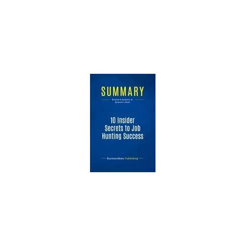 Summary: 10 Insider Secrets To Job Hunting Success