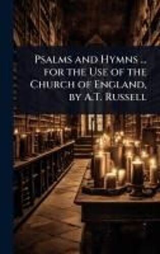 Psalms And Hymns ... For The Use Of The Church Of England, By A.T. Russell