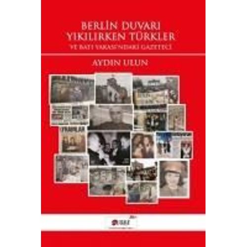 Berlin Duvari Yikilirken Türkler Ve Bati Yakasindaki Gazeteci