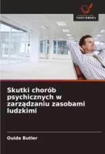 Skutki Chorób Psychicznych W Zarz¿Dzaniu Zasobami Ludzkimi