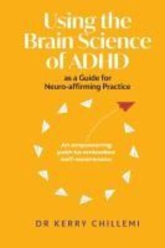 Using The Brain Science Of Adhd As A Guide For Neuro-Affirming Practice