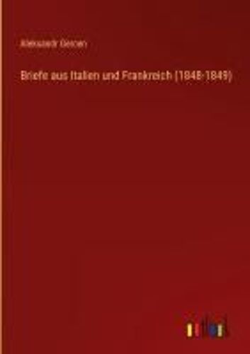Briefe Aus Italien Und Frankreich (1848-1849)