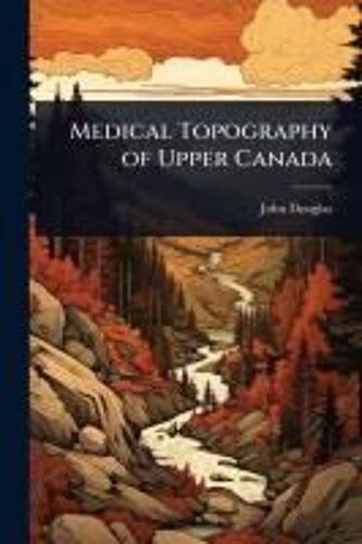 Medical Topography Of Upper Canada