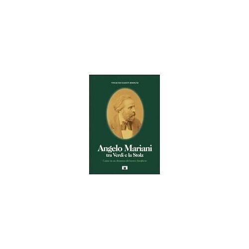 Angelo Mariani Tra Verdi E La Stolz. Come In Un Dramma Del Teatro Borghese
