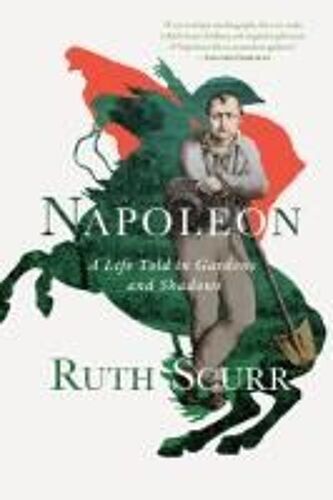 Napoleon: A Life Told In Gardens And Shadows