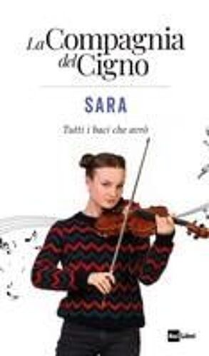 Sara. Tutti I Baci Che Avrò. La Compagnia Del Cigno