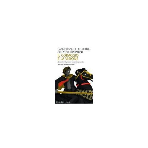 Il Coraggio E La Visione. Alessandro Magno E La Leadership Generativa