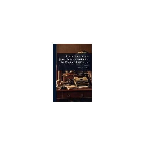 Reminiscences Of James Whitcomb Riley, By Clara E. Laughlin
