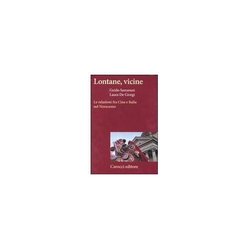 Lontane, Vicine. Le Relazioni Fra Cina E Italia Nel Novecento
