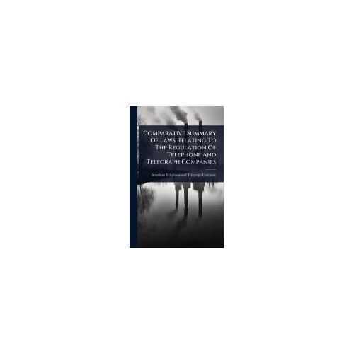 Comparative Summary Of Laws Relating To The Regulation Of Telephone And Telegraph Companies