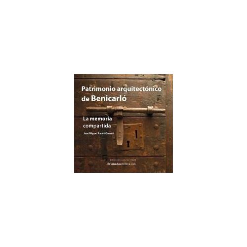 Patrimonio Arquitectónico De Benicarló : La Memoria Compartida