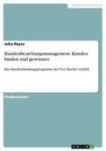 Kundenbeziehungsmanagement. Kunden Binden Und Gewinnen