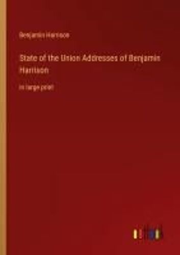 State Of The Union Addresses Of Benjamin Harrison