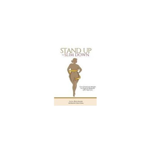 Stand Up To Slim Down: Your Guide To Transforming Emotional Weight Into Physical Wellness