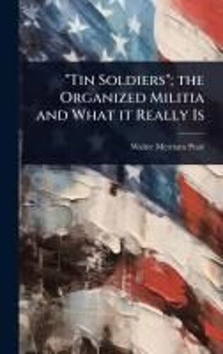 Tin Soldiers"; The Organized Militia And What It Really Is